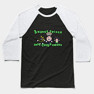 Three worst things that could happen v2 Baseball T-Shirt